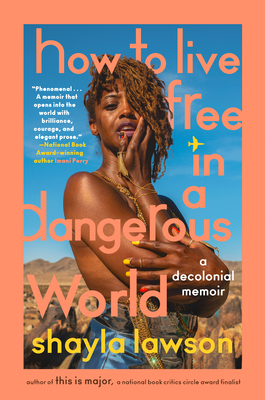 How to Live Free in a Dangerous World: A Decolonial Memoir By Shayla Lawson Cover Image
