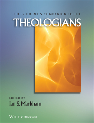 The Student's Companion to the Theologians (Wiley Blackwell Companions to Religion #86)