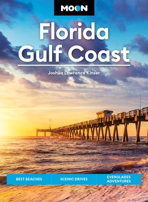 Moon Florida Gulf Coast: Best Beaches, Scenic Drives, Everglades Adventures (Travel Guide)