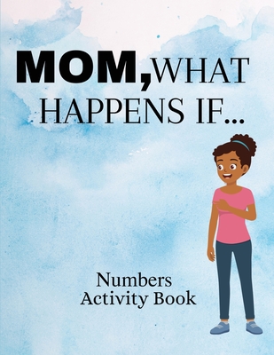 Mom, What Happens If...Numbers Activity Book By Jess Mei Cover Image