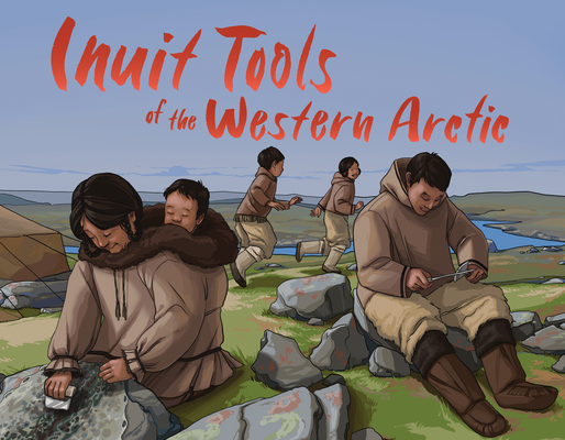 Inuit Tools of the Western Arctic: English Edition By Barbara Olson, Megan Kyak (Illustrator) Cover Image