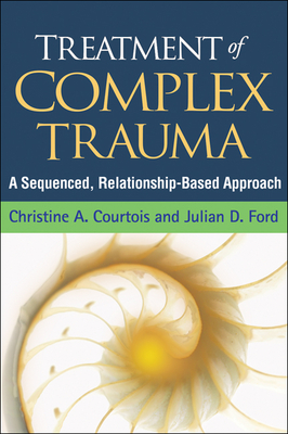 Treatment of Complex Trauma: A Sequenced, Relationship-Based Approach Cover Image