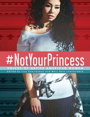 #Notyourprincess: Voices of Native American Women By Charleyboy (Editor), Leatherdale (Editor) Cover Image