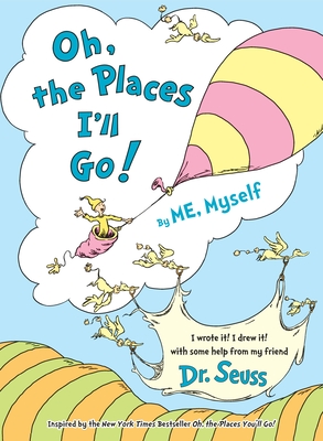 Oh, the Places I'll Go! By ME, Myself By Dr. Seuss Cover Image