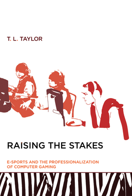Raising the Stakes: E-Sports and the Professionalization of Computer Gaming