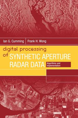 Digital Processing of Synthetic Aperture Radar Data: Algorithms and Implementation (Artech House Remote Sensing Library) By Ian G. Cumming, Frank H. Wong Cover Image