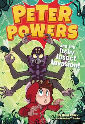 Peter Powers and the Itchy Insect Invasion! By Kent Clark, Brandon T. Snider, Dave Bardin (Illustrator) Cover Image