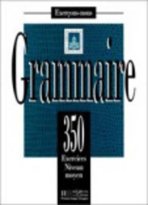 350 Exercices Grammaire - Moyen Livre de L'Eleve By Collective, Bady Cover Image