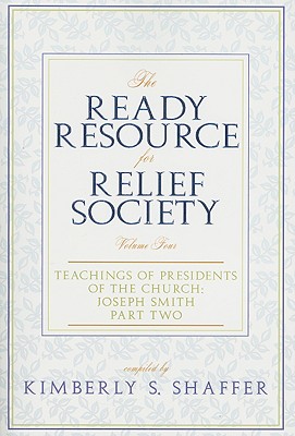 The Ready Resource for Relief Society, Volume Four: Teachings of Presidents of the Church: Joseph Smith: Part Two Cover Image
