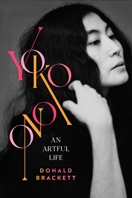Yoko Ono: An Artful Life By Donald Brackett Cover Image