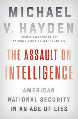 The Assault on Intelligence: American National Security in an Age of Lies Cover Image