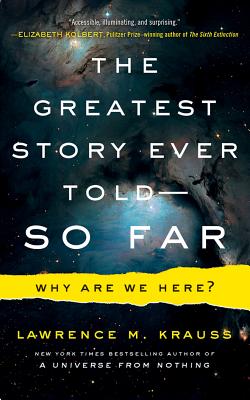The Greatest Story Ever Told--So Far: Why Are We Here? By Lawrence M. Krauss, Lawrence M. Krauss (Read by) Cover Image