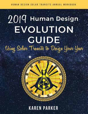 Human Design Evolution Guide 2019: Using Solar Transits to Design Your Year Cover Image