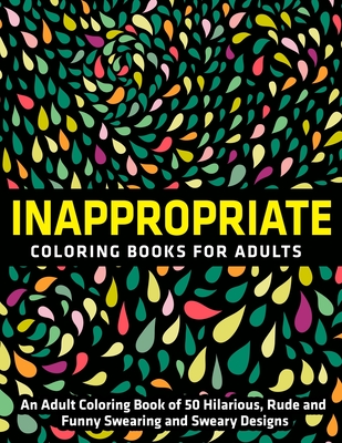Download Inappropriate Coloring Books For Adults An Adult Coloring Book Of 50 Hilarious Rude And Funny Swearing And Sweary Designs Vol 1 Paperback Wordsworth Books