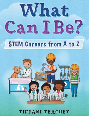 What Can I Be? STEM Careers from A to Z Cover Image