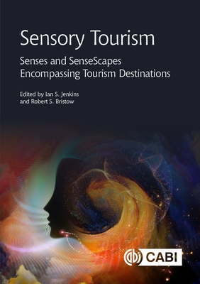 Sensory Tourism: Senses and Sensescapes Encompassing Tourism Destinations