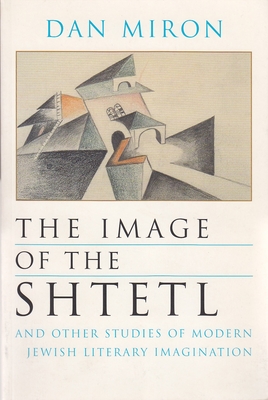 The Image of the Shtetl and Other Studies of Modern Jewish Literary Imagination (Judaic Traditions in Literature) Cover Image