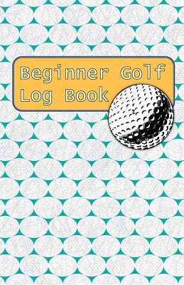 Beginner Golf Log Book: Learn To Track Your Stats and Improve Your Game for Your First 20 Outings Great Gift for Golfers - Lotsa Golf Balls Cover Image