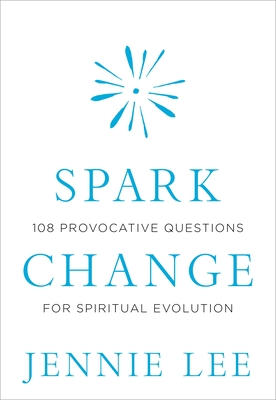 Spark Change: 108 Provocative Questions for Spiritual Evolution