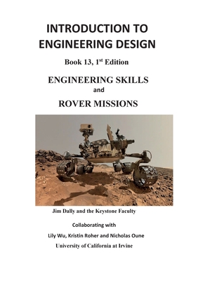 Introduction to Engineering Design: Engineering Skills and Rover Missions By James W. Dally, Lily Wu (Consultant), Kirstin Roher (Consultant) Cover Image