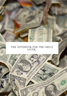 The Notebook for the Great Saver..: 2020 write down all your thoughts and feelimgs or even ideas and goals you have set for the future Cover Image