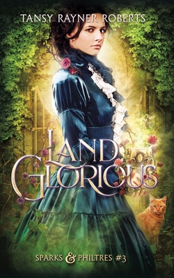 Land Glorious (Sparks and Philtres #3)