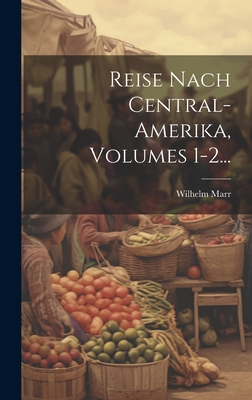 Reise Nach Central-amerika, Volumes 1-2... Cover Image