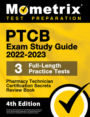 Ptcb Exam Study Guide 2022-2023 Secrets - 3 Full-Length Practice Tests, Pharmacy Technician Certification Review Book: [4th Edition] Cover Image
