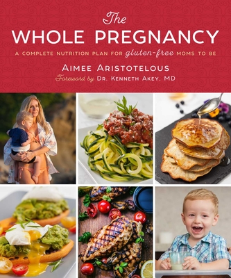 The Whole Pregnancy: A Complete Nutrition Plan for Gluten-Free Moms to Be Cover Image