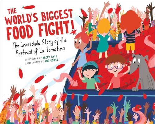 The World's Biggest Food Fight!: The Incredible Story of the Festival of La Tomatina Cover Image