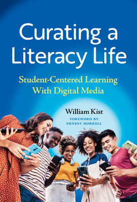 Curating a Literacy Life: Student-Centered Learning with Digital Media (Language and Literacy) By William Kist, Shannon Davis (With), Ga-Vita Haynes (With) Cover Image