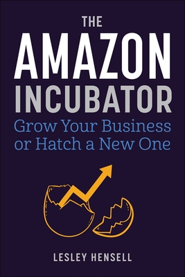 The Amazon Incubator: Grow Your Business or Hatch a New One Cover Image