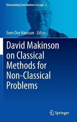 David Makinson on Classical Methods for Non-Classical Problems (Outstanding Contributions to Logic #3) By Sven Ove Hansson (Editor) Cover Image