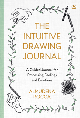 The Intuitive Drawing Journal: A Guided Journal for Processing Feelings and Emotions