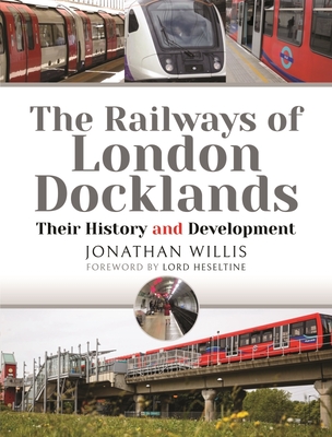 The Railways of London Docklands: Their History and Development Cover Image