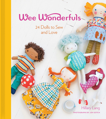 Wee Wonderfuls: 24 Dolls to Sew and Love By Hillary Lang Cover Image
