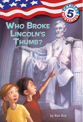 Capital Mysteries #5: Who Broke Lincoln's Thumb? By Ron Roy, Timothy Bush (Illustrator) Cover Image