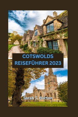 Cotswolds Reiseführer 2023: Ein Guide zu den verborgenen Schätzen der Cotswolds - die malerischen Dörfer, die reiche Kultur und die perfekten Reis Cover Image