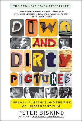 Down and Dirty Pictures: Miramax, Sundance, and the Rise of Independent Film By Peter Biskind Cover Image