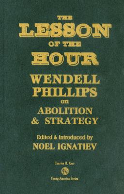 The Lesson of the Hour: Wendell Phillips on Abolition & Strategy (Young America #4)
