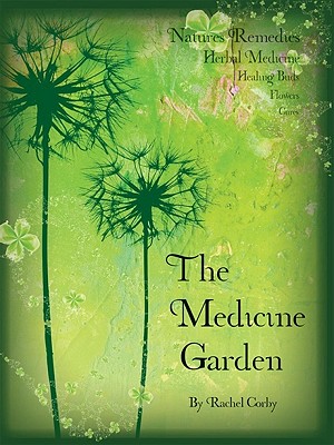The Medicine Garden: Natures Remedies Herbal Medicine Cover Image