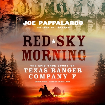 Red Sky Morning: The Epic True Story of Texas Ranger Company F By Joe Pappalardo, Chris Abell (Read by) Cover Image