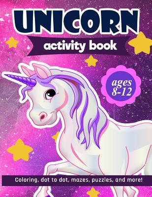 Unicorn Activity Book: For Kids Ages 8-12 100 pages of Fun Educational Activities for Kids coloring, dot to dot, mazes, puzzles, word search, Cover Image