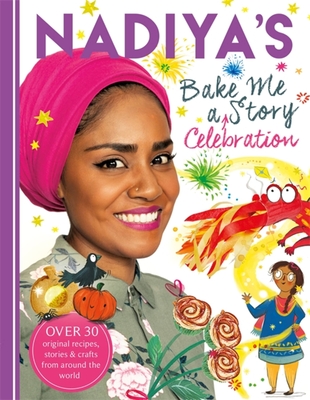 Nadiya's Bake Me a Celebration Story: Thirty recipes and activities plus original stories for children Nadiya's Bake Me a Celebration Story: Thirty recipes and activities plus original stories for children cover