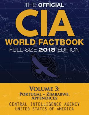 The Official CIA World Factbook Volume 3: Full-Size 2018 Edition: Giant 8.5"x11" Format, 600+ Pages, Large Print: The #1 Global Reference, Complete & (Carlile Civic Library)