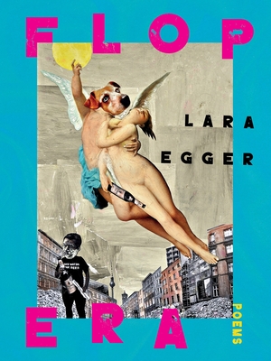 Flop Era: Poems (Pitt Poetry) By Lara Egger Cover Image