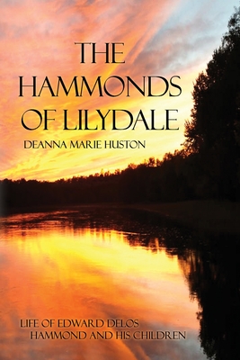 The Hammonds of Lilydale: Life of Edward Delos Hammond and His Children Cover Image