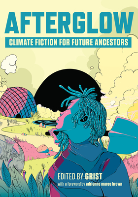 Afterglow: Climate Fiction for Future Ancestors By Grist (Editor) Cover Image