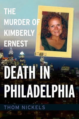 Death in Philadelphia: The Murder of Kimberly Ernest (America Through Time) By Thom Nickels Cover Image
