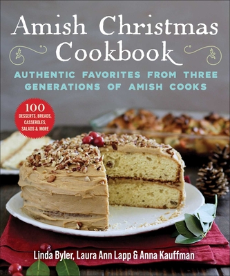 Amish Christmas Cookbook: Authentic Favorites from Three Generations of Amish Cooks By Linda Byler, Laura Anne Lapp, Anna Kauffman Cover Image